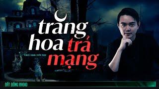 Nghe truyện ma : TRĂNG HOA TRẢ MẠNG - Chuyện ma Nguyễn Huy kể