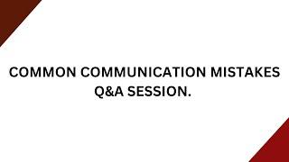 COMMON COMMUNICATION MISTAKES || Q&A SESSION.