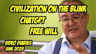 ChatGPT, Free Will and Civilization on the Blink - Video Diary 2023 02