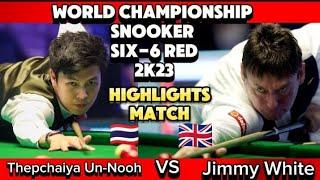 World Championship Snooker Six -6 Red 2023 | Thepchaiya Un-Nooh Vs Jimmy White | Highlights Match |