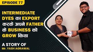 Intermediate Dyes का Export करके अपने Father के Business को Grow किया |  EXIMPreneur - Ep77