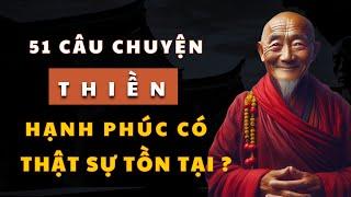 Hạnh Phúc Có Thật Sự Tồn Tại? 51 Câu Chuyện THIỀN Giúp Bạn Thức Tỉnh! Nghe Trước Khi Ngủ.