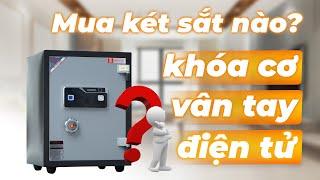 Két sắt Khóa Cơ, Điện Tử và Vân Tay Thì Nên Mua Loại Nào Bền Tốt?