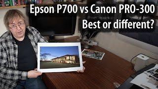 Epson P700 vs Canon PRO-300. Is one better, or just different. Which suits you printer needs?