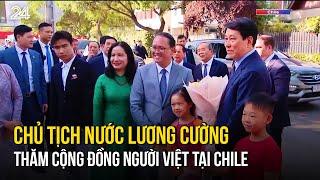 Chủ tịch nước Lương Cường thăm cộng đồng người Việt tại Chile | VTV24