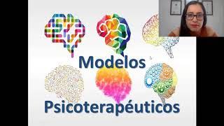 CLASE 18 (4-11-2020) Modelos Psicoterapéuticos