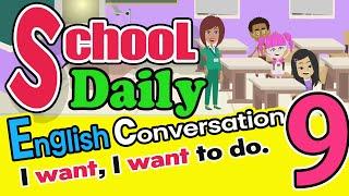 School Daily Conversation in English 9! I want, I want to do