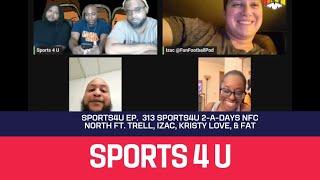 Sports4U Ep. 313 Sports4U 2-a-days NFC NORTH ft. Trell, Izac @FunFootballPod , Kristy Love, & Fat