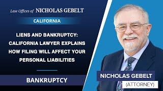 Liens And Bankruptcy: California Lawyer Explains How Filing Will Affect Your Personal Liabilities