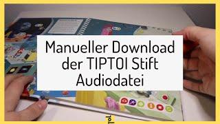 Manueller Download der TIPTOI Stift Audiodatei OHNE TIPTOI MANAGER - Anleitung Schritt für Schritt