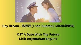 Day Dream - 陈雪燃 (Chen Xueran), MiMi(李紫婷) OST A Date of the futute [Lirik terjemahan Eng/Ind]