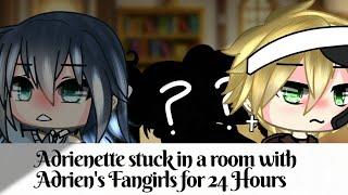 || Adrienette Stuck In A Room With Adrien's FanGirls For 24 Hours || Part 3 ||