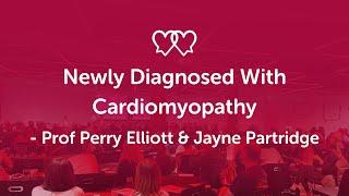 Newly Diagnosed with Cardiomyopathy – Prof Perry Elliott and Jayne Partridge