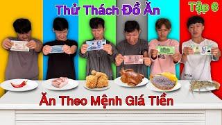 Thử Thách Ăn Uống - Tập 6: Thử Thách Đồ Ăn Theo MỆNH GIÁ TIỀN Thắng 10 Triệu