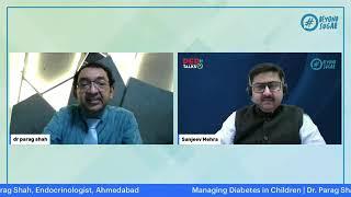 Watch Dr. Parag Shah in conversation with Sanjeev Mehra, on how to Manage Diabetes in Children.