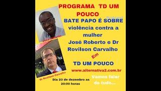 Dr ROVILSON CARVALHO E ZÉ ROBERTO ALTERNATIVA2 PODCAST DE TD UM POUCO 2022 12 23 20 01 57