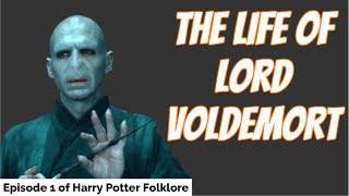 The Life of Lord Voldemort - Episode 1 of HP Folklore