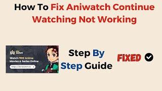 How To Fix Aniwatch Continue Watching Not Working