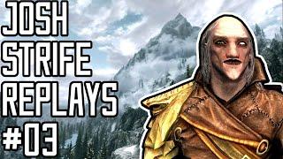 Josh Strife Replays - Skyrim - 03