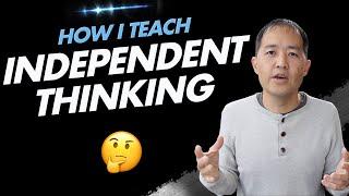 How I Teach Independent Thinking To My Kids