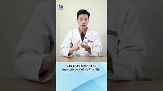 Sau thay khớp háng bao lâu có thể xuất viện? #ctchtamanh #benhviendakhoatamanh #shorts