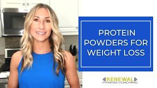 How to Use Protein Powders for Weight Loss | Renewal Fitness & Nutrition Coaching