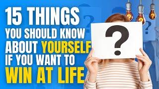 15 Things You Should Know About Yourself to Win at Life