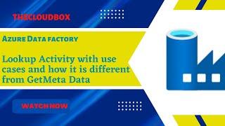 Look up activity and how it is different from Get Meta Data Activity