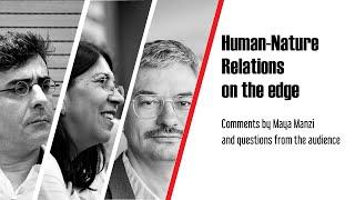 Human-Nature Relations on the Edge | Comments by Maya Manzi and questions from the audience