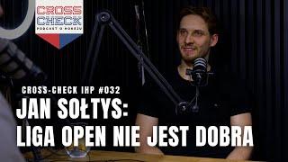 Jan Sołtys: LIGA OPEN nie daje nic Reprezentacji | CROSS-CHECK IHP #032