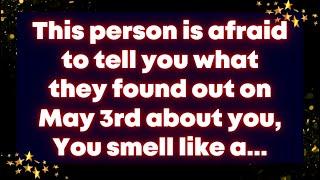 This person is afraid to tell you what they found out on May 3rd about you, You smell like a...