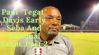 PART TWO....TEGAT DAVIS Talks Early Seba And National Team...Skill Cole And More...