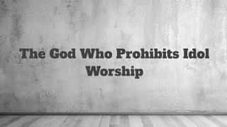 The God Who Prohibits Idol Worship [Selected Texts]