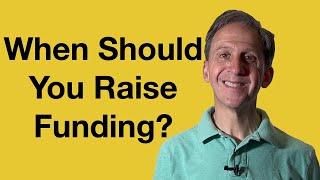 When Should Your Early Stage Startup Raise Funding?