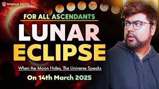 For All Ascendants | Lunar Eclipse | On 14th March 2025 | Analysis by Punneit