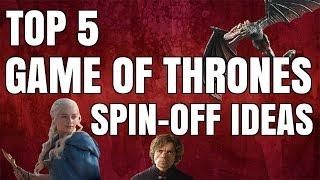 Top 5 Game of Thrones Spin-Off Ideas