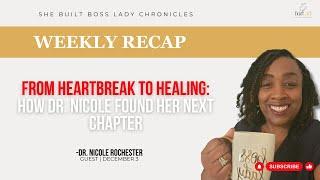 From Heartbreak to Healing: How Dr. Nicole Found Her Next Chapter, a weekly recap