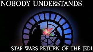 Nobody Understands Star Wars: Return of the Jedi