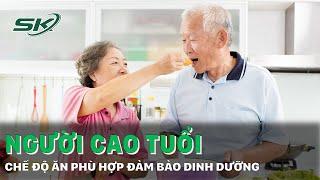 Chế độ ăn uống cho người cao tuổi mắc bệnh nền đảm bảo dinh dưỡng