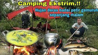 CAMPING EKSTRIM.!! HUJAN DERAS BADAI PETIR GEMURUH SEPANJANG MALAM