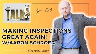 Making Inspections Great Again w/Aaron Schroer :: Ep 216 Talk of Music City Real Estate