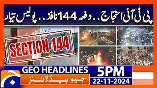 PTI Protest - Section 144 Imposed!! | Geo News 5 PM Headlines (22 Nov 2024)