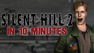 Silent Hill 2 IN 10 MINUTES