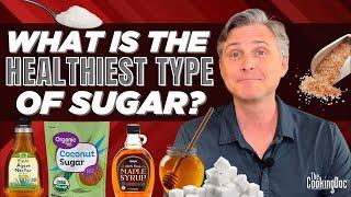 What is the Healthiest Type of Sugar?  | The Cooking Doc®