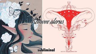 Remove uterus V2 /Subliminal/Powerful/ (forced)