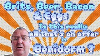 Beer, Brits, Bacon and Eggs. Is there any more that Benidorm has to offer ?