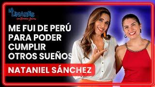 Me fui de Perú para poder cumplir otros sueños I Nataniel Sanchez I Ep. 119 I La Linares