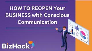  HOW TO REOPEN Your BUSINESS with Conscious Communication  - BizHack Small Business Training