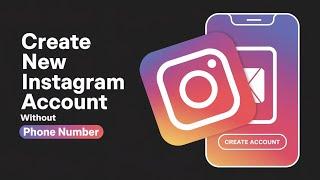 Create New Instagram account without phone number