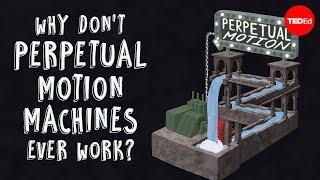 Why don't perpetual motion machines ever work? - Netta Schramm